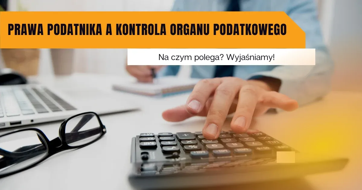 Prawa podatnika a kontrola organu podatkowego