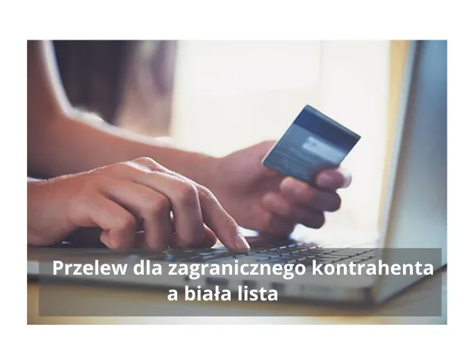 Przelew dla zagranicznego kontrahenta a biała lista