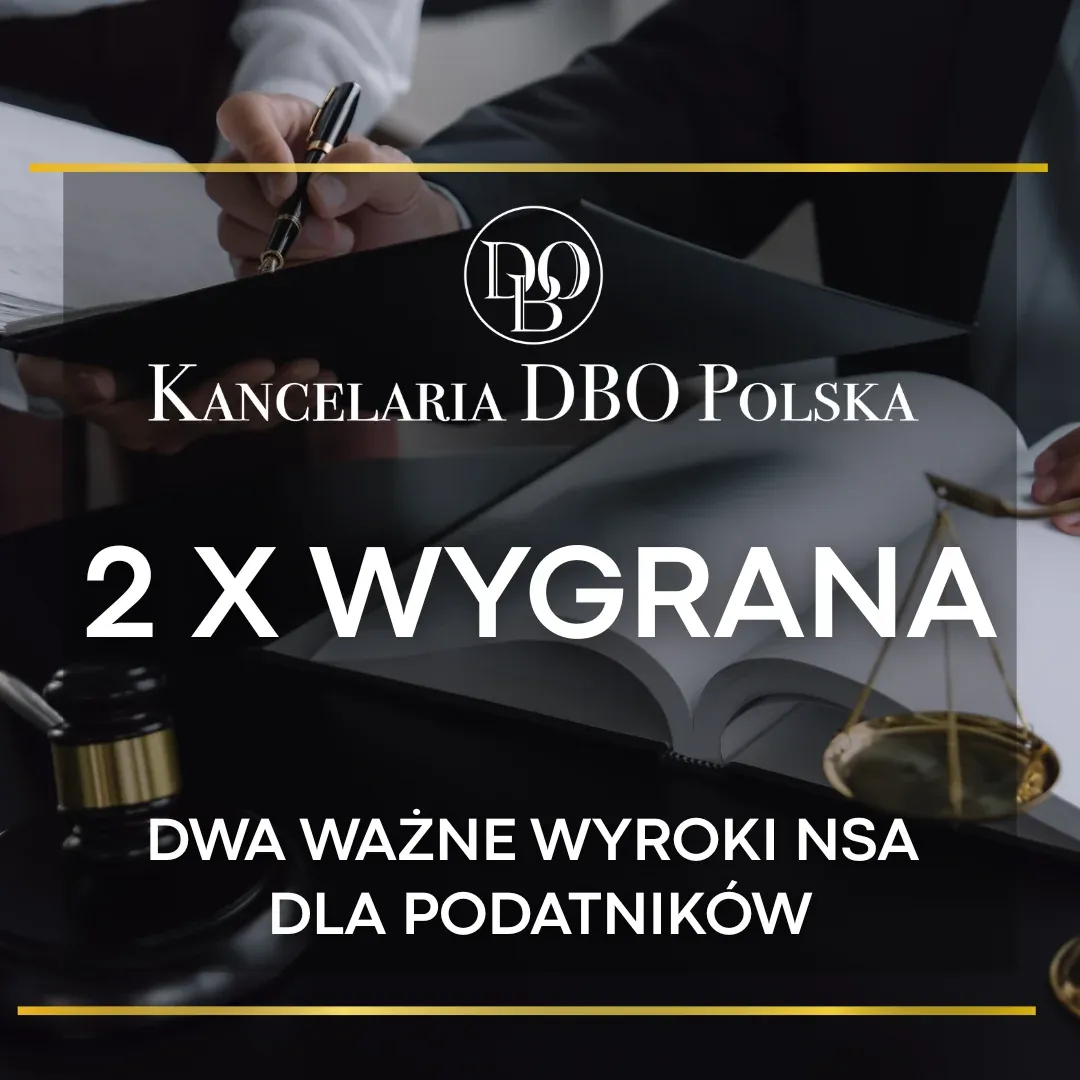 Dwa korzystne wyroki NSA dla podatników w sprawach prowadzonych przez Kancelarię DBO Polska