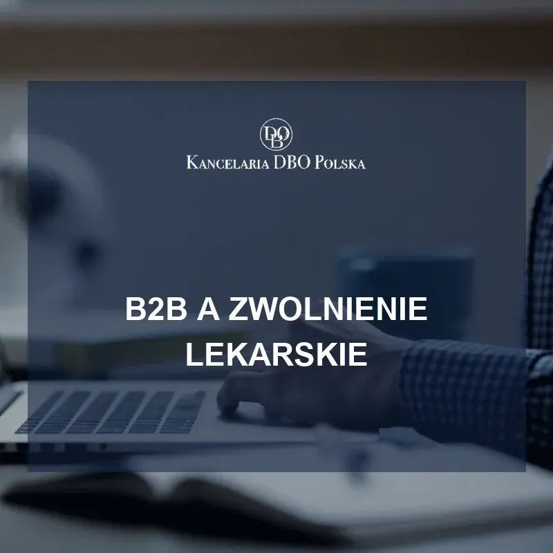 B2B a zwolnienie lekarskie - kiedy przysługuje zasiłek chorobowy