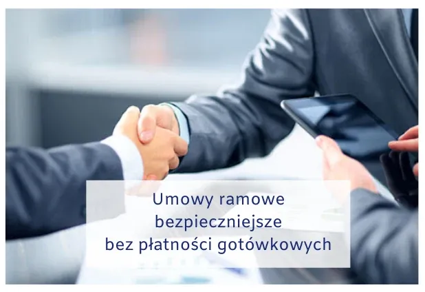 Umowy ramowe bezpieczniejsze bez płatności gotówkowych